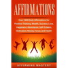 Affirmations: Over 1000 Daily Affirmations for Positive Thinking, Wealth, Success, Love, Happiness, Abundance, Self-Esteem, Motivation, Money, Focus, - Paperback