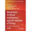 Blockchain, Artificial Intelligence, and the Internet of Things: Possibilities and Opportunities - Paperback