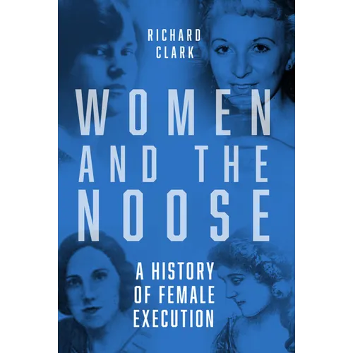 Women and the Noose: A History of Female Execution - Paperback