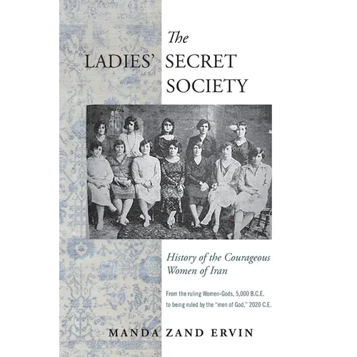 The Ladies' Secret Society: History of the Courageous Women of Iran - Paperback