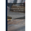 Elements of Style in Furniture and Woodwork: Being a Series of Details of the Italian, German Renaissance, Elizabethan, Louis XIVth, Louis XV Th, Loui - Hardcover