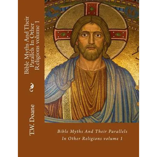 Bible Myths And Their Parallels In Other Religions - Paperback