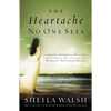 The Heartache No One Sees: Real Healing for a Woman's Wounded Heart - Paperback