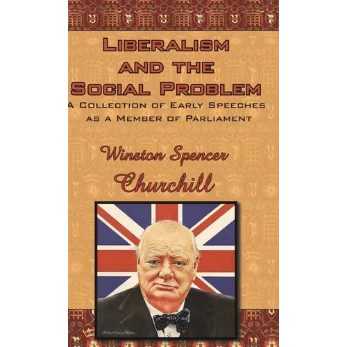 Liberalism and the Social Problem: A Collection of Early Speeches as a Member of Parliament - Hardcover