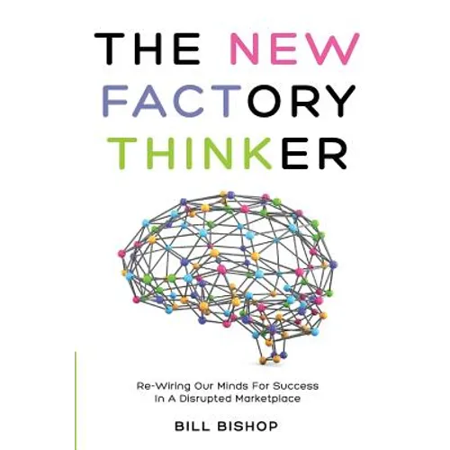 The New Factory Thinker: Surviving And Succeeding In A Marketplace Disrupted By Technology - Paperback