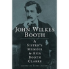 John Wilkes Booth: A Sisteras Memoir - Paperback