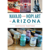 Navajo and Hopi Art in Arizona: Continuing Traditions - Paperback