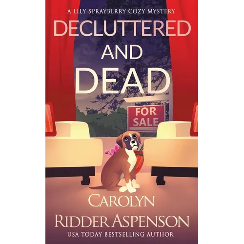 Decluttered and Dead A Lily Sprayberry Realtor Cozy Mystery: The Lily Sprayberry Cozy Mystery Series Book 2 - Paperback