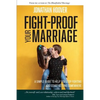 Fight Proof Your Marriage: A Simple Guide to Help You Stop Fighting and Start Getting Somewhere - Paperback