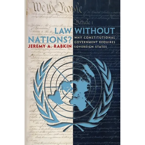 Law Without Nations?: Why Constitutional Government Requires Sovereign States - Paperback