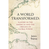 A World Transformed: Slavery in the Americas and the Origins of Global Power - Paperback