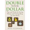 Double Your Dollar: Tips and Tricks for Saving Money and Getting Bang for Your Buck - Paperback