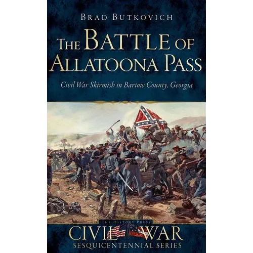 The Battle of Allatoona Pass: Civil War Skirmish in Bartow County, Georgia - Hardcover