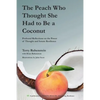 The Peach Who Thought She Had to Be a Coconut: Profound Reflections on the Power of Thought and Innate Resilience - Paperback