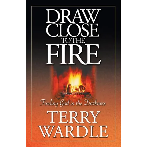 Draw Close to the Fire: Finding God in the Darkness - Paperback