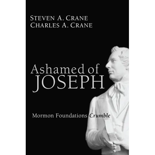 Ashamed of Joseph: Mormon Foundations Crumble - Hardcover