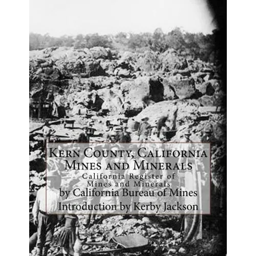 Kern County, California Mines and Minerals: California Register of Mines and Minerals - Paperback