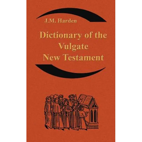 Dictionary of the Vulgate New Testament (Nouum Testamentum Latine ): A Dictionary of Ecclesiastical Latin - Paperback