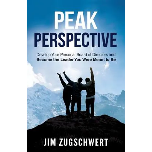 Peak Perspective: Develop Your Personal Board of Directors and Become the Leader You Were Meant to Be - Paperback