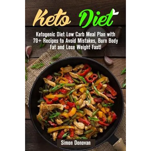 Keto Diet: Ketogenic Diet Low Carb Meal Plan with 70+ Recipes to Avoid Mistakes, Burn Body Fat and Lose Weight Fast! - Paperback