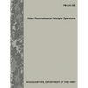 Attack Reconnaissance Helicopter Operations (FM 3-04.126) - Paperback