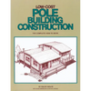 Low-Cost Pole Building Construction: The Complete How-To Book - Paperback