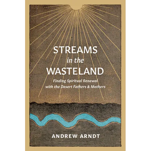 Streams in the Wasteland: Finding Spiritual Renewal with the Desert Fathers and Mothers - Paperback