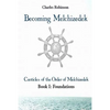 Becoming Melchizedek: Heaven's Priesthood and Your Journey: Foundations - Paperback