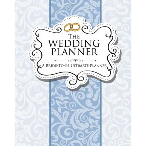 The Wedding Planner: A Bride-To-Be Ultimate Planner - Paperback