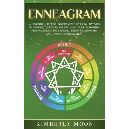 Enneagram: An Essential Guide to Unlocking the 9 Personality Types to Increase Your Self-Awareness and Understand Other Personalities So You Can Build - Hardcover