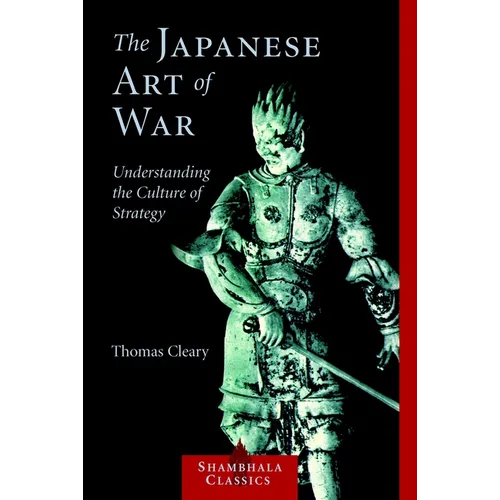 The Japanese Art of War: Understanding the Culture of Strategy - Paperback
