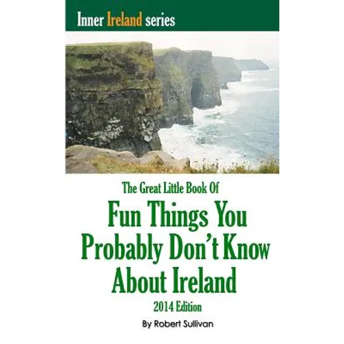 The Great Little Book of Fun Things You Probably Don't Know About Ireland: Unusual facts, quotes, news items, proverbs and more about the Irish world, - Paperback