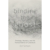Binding the Ghost: Theology, Mystery, and the Transcendence of Literature - Hardcover