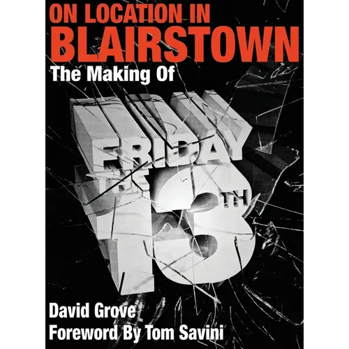 On Location In Blairstown: The Making of Friday the 13th - Hardcover