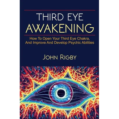 Third Eye Awakening: The third eye, techniques to open the third eye, how to enhance psychic abilities, and much more! - Paperback