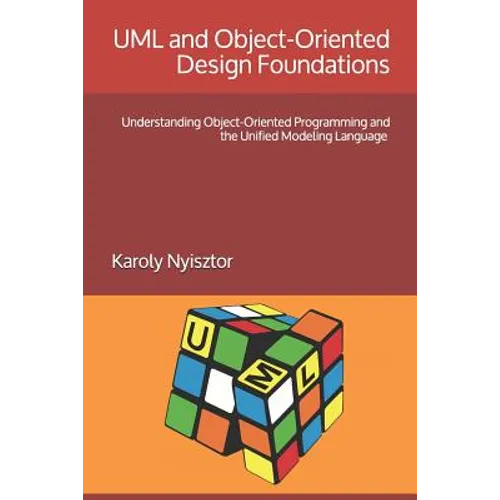 UML and Object-Oriented Design Foundations: Understanding Object-Oriented Programming and the Unified Modeling Language - Paperback