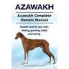 Azawakh. Azawakh Complete Owners Manual. Azawakh book for care, costs, feeding, grooming, health and training. - Paperback
