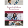 Biomedical Science Professionals: A Practical Career Guide - Paperback