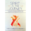 Spirit Is the Journey: An Account of the Diagnosis of, Treatment for, and Recovery from Acute Lymphoblastic Leukemia (ALL) - Paperback