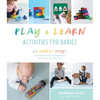 Play & Learn Activities for Babies: 65 Simple Ways to Promote Growth and Development from Birth to Two Years Old - Paperback