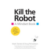 Kill the Robot: A Mindset Book - Paperback