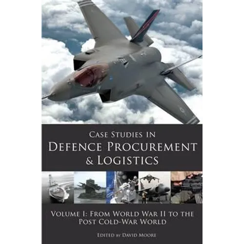 Case Studies in Defence Procurement and Logistics: Volume 1: From World War II to the Post Cold War World - Paperback