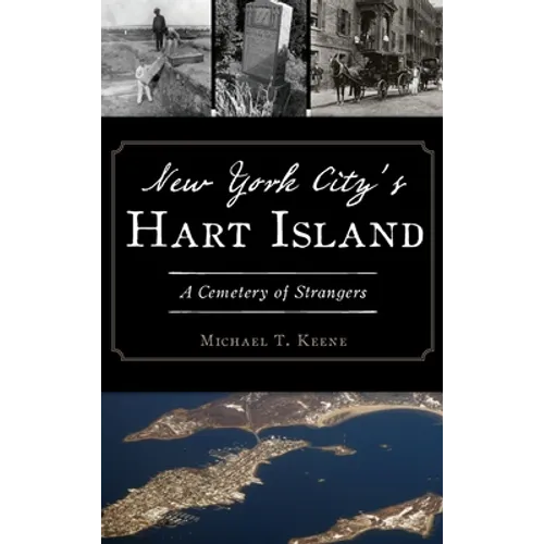 New York City's Hart Island: A Cemetery of Strangers - Hardcover