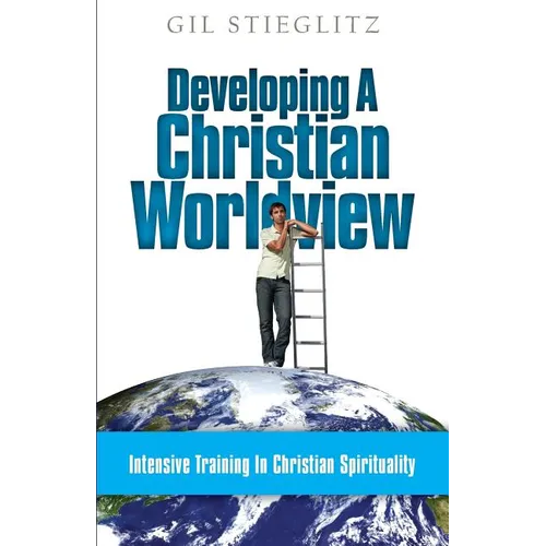 Developing a Christian Worldview: Intensive Training in Christian Spirituality - Paperback