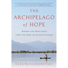 The Archipelago of Hope: Wisdom and Resilience from the Edge of Climate Change - Paperback