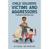 Child Soldiers: Victims and Aggressors: A Problematic for Public Safety in Haiti - Paperback