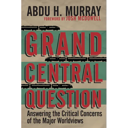 Grand Central Question: Answering the Critical Concerns of the Major Worldviews - Paperback