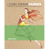 I Can Draw Fairies: Step-By-Step Techniques, Characters and Effects - Paperback