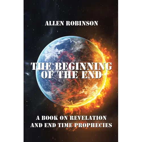 The Beginning of the End: The Book of Revelation and End Time Prophecy - Paperback