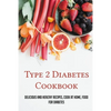 Type 2 Diabetes Cookbook: Delicious And Healthy Recipes, Cook At Home, Food For Diabetes: 28 Day Diabetes Diet Plan - Paperback